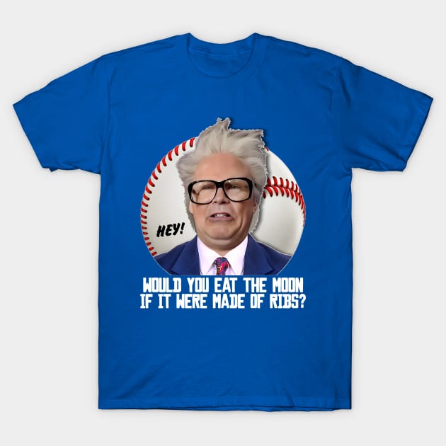 HARRY CARAY -- Would You Eat the Moon? T-Shirt by darklordpug